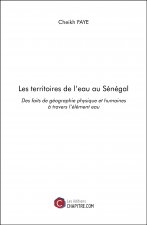 Les territoires de l'eau au Sénégal - Des faits de géographie physique et humaines à travers l’éléme