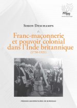 SOCIABILITÉ MAÇONNIQUE ET POUVOIR COLONIAL DANS L'INDE BRITANNIQUE (1730-1921)