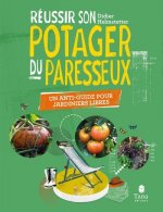 Réussir son potager du paresseux - Un anti-guide pour jardiniers libres