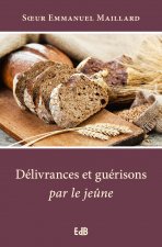Délivrances et guérisons par le jeûne (nouvelle édition)