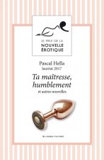 Ta maîtresse, humblement et autres nouvelles