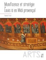 MUNIFICENCE ET STRATÉGIE DE LOUIS XI EN MIDI PROVENÇAL