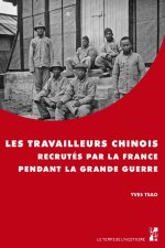 LES TRAVAILLEURS CHINOIS RECRUTÉS PAR LA FRANCE PENDANT LA GRANE GUERRE