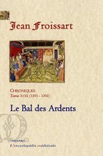CHRONIQUES DE FROISSART. T18 (1391-1393) Le Bal des Ardents.