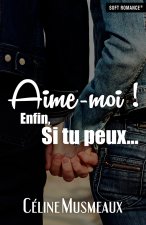 Aime moi ! Enfin, si tu peux...