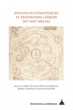 Espaces ecclésiastiques et seigneuries laïques (IXe-XIIIe siècles)