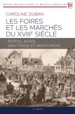 Les Foires Et Marches Du Xviiie Siecle - Poitou Aunis Saintonge Et Angoumois