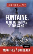 Fontaine, Je Ne Boirai Pas De Ton Sang - Meurtres A Bordeaux