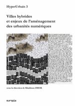 Villes hybrides et enjeux de l'aménagement des urbanités numériques - actes de HyperUrbain 3, troisième colloque sur les technologie de l'information
