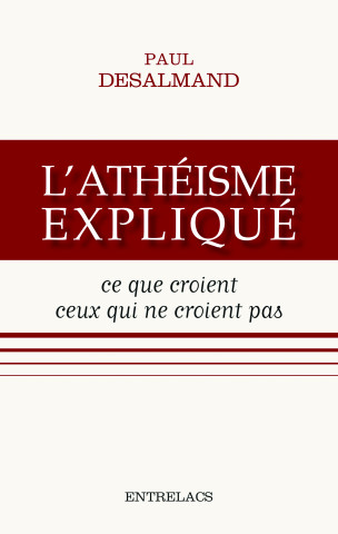 L'athéisme expliqué - Ce que croient ceux qui ne croient pas