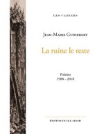 La ruine le reste - poèmes, 1988-2018