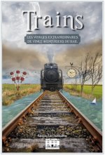 Trains Les voyages extraordinaires de vingt aventuriers du rail