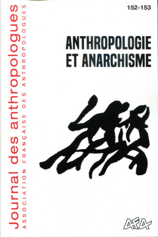 JOURNAL DES ANTHROPOLOGUES, N 152-153/2018. ANTHROPOLOGIE ET ANARCHIS