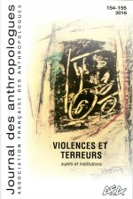 JOURNAL DES ANTHROPOLOGUES, N  154-155/2018. VIOLENCES ET TERREURS -
