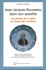 Jean-Jacques Rousseau dans son assiette, les plaisirs de la table au temps des Lumières
