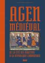 AGEN MEDIEVAL, DE LA CITE DES MARTYRS A LA REPUBLIQUE COMMUNALE