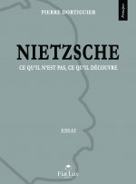 Nietzsche - ce qu'il n'est pas, ce qu'il découvre