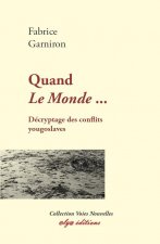 QUAND LE MONDE ... décryptage des conflits yougoslaves