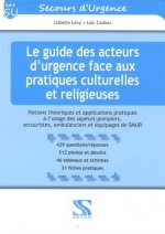 Le guide des acteurs d'urgence face aux pratiques culturelles et religieuses - notions théoriques et applications pratiques à l'usage des sapeurs-pomp