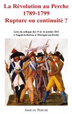 LA RÉVOLUTION AU PERCHE 1789-1799 RUPTURE OU CONTINUITÉ ?