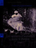 LES MÉTIERS D'AUTREFOIS DANS LE PERCHE Tome 2