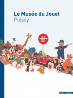 GUIDE DES COLLECTIONS DU MUSEE DU JOUET - A POISSY, UNE HISTOIRE : LE JOUET ET L ENFANT