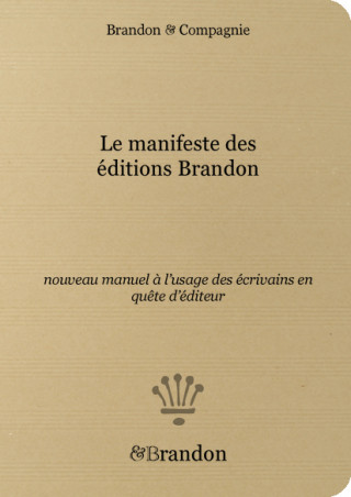 Le manifeste des éditions Brandon, nouveau manuel à l’usage des écrivains en quête d’éditeur