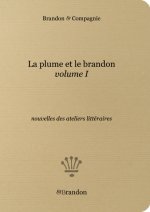 La plume et le brandon — vol. I, nouvelles des ateliers littéraires