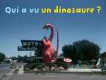 Qui a vu dinosaure ?