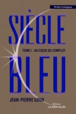 Siècle bleu. Au coeur du complot. Tome 1