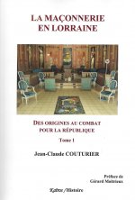 LA MACONNERIE EN LORRAINE - TOME 1