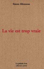 La vie est trop vraie