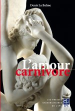 L'amour carnivore - essai sur le cannibalisme amoureux