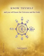 Know Thyself and you will know the Universe and the Gods