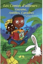 Les contes d'ailleurs - Guyane, Antilles, Caraïbes