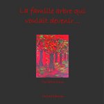 La famille arbre qui voulait devenir....