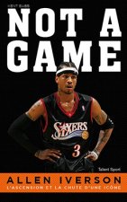 Allen Iverson, NOT A GAME