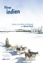 HIVER INDIEN. histoire d'un métis de Maniwaki