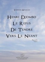 Henri Djombo Le refus de tendre vers le néant. Tome 1