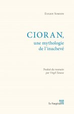 CIORAN,UNE MYTHOLOGIE DE L'INACHEVE