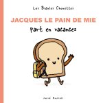 Les bidules chouettes -Jacques le pain de mie part en vacances