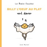Les bidules chouettes - Billy l'oeuf au plat veut danser