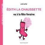 Les bidules chouettes - Édith la chaussette va à la fête foraine