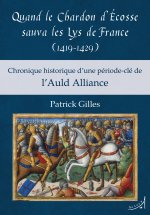 Quand le chardon d'Ecosse sauva les lys de France (1419-1429) chronique historique d'une période-clé