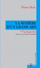 LA MATIÈRE D'UN GRAND ART. Ecrits sur le cinéma des années 1930