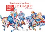 Cahier de Dessin Animé - Le Cirque - Toulouse Lautrec
