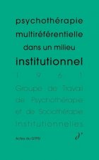 Psychothérapie multiréférentielle dans un milieu institutionnel (Actes du GTPSI, vol. 3)
