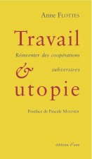 Travail et utopie. Réinventer des coopérations subversives