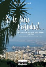SI LE BLEU S'ENVOLAIT... MES TRACES DE PAS SUR LE SABLE D'ALGER (1962 - 1965)