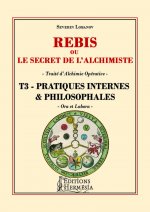 Rebis ou le secret de l'alchimiste T3 - Pratiques internes et philosophales